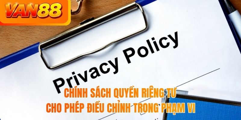 Chính sách quyền riêng tư cho phép điều chỉnh trong phạm vi