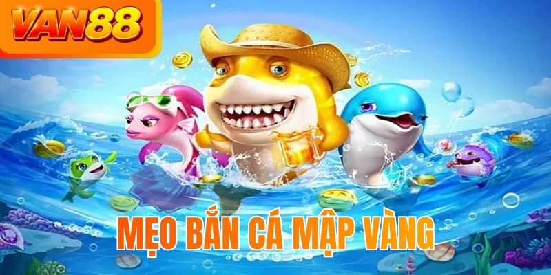Mẹo bắn cá mập vàng