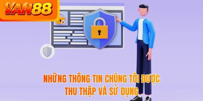 Những thông tin chúng tôi được thu thập và sử dụng